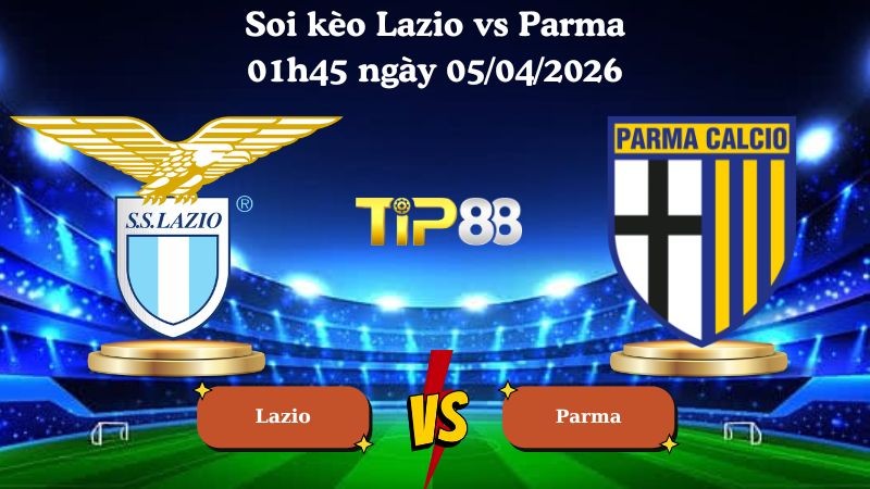 TIP88 Nhận định soi kèo Lazio vs Parma 01h45 ngày 05/04/2026 - Serie A
