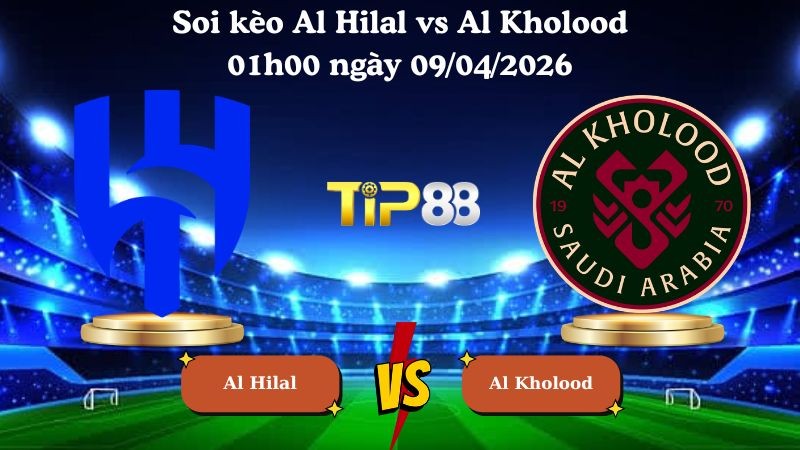 TIP88 Nhận định soi kèo Al Hilal vs Al Kholood 01h00 ngày 09/04/2026 - Saudi Professional League