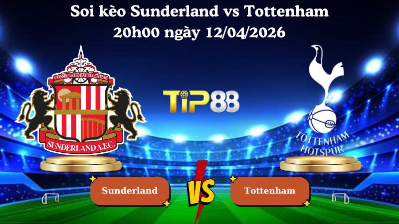 TIP88 Nhận định soi kèo Sunderland vs Tottenham 20h00 ngày 12/04/2026 - Ngoại hạng Anh