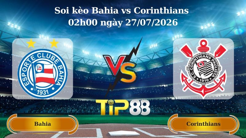 TIP88 Nhận định soi kèo Bahia vs Corinthians 02h00 ngày 27/07/2026 - VĐQG Brazil
