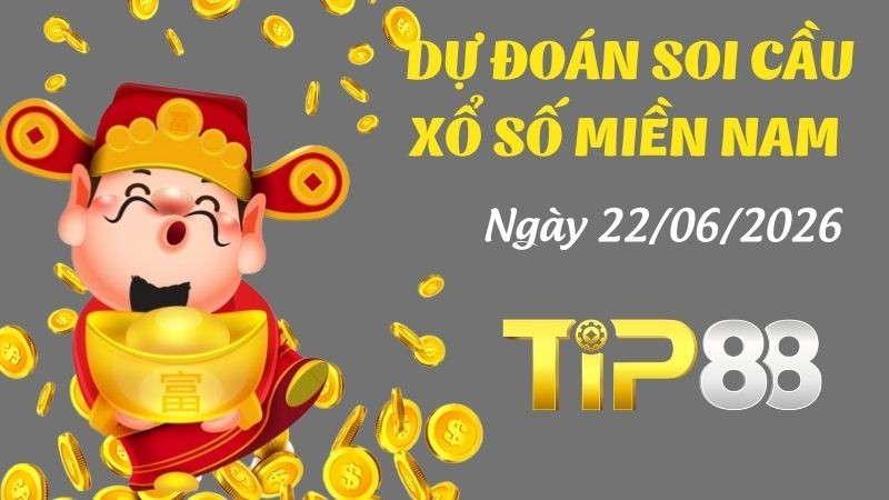 TIP88 Dự Đoán Soi Cầu Xổ Số Miền Nam Ngày 22/06/2026 - Dự Đoán Tỷ Lệ Trúng Cao Nhất