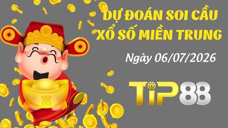 TIP88 Dự Đoán Soi Cầu Xổ Số Miền Trung Ngày 06/07/2026 - Chốt Số Vàng Không Nên Bỏ Lỡ