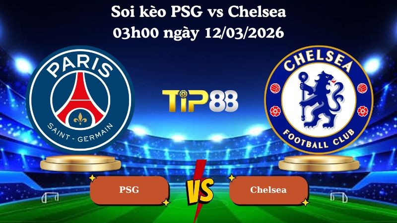 TIP88 Nhận định soi kèo PSG vs Chelsea 03h00 ngày 12/03/2026 - Champions League