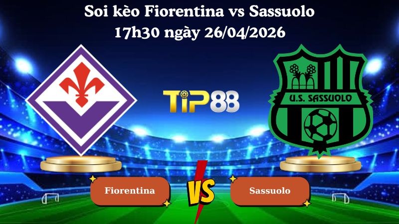 TIP88 Nhận định soi kèo Fiorentina vs Sassuolo 17h30 ngày 26/04/2026 - Serie A