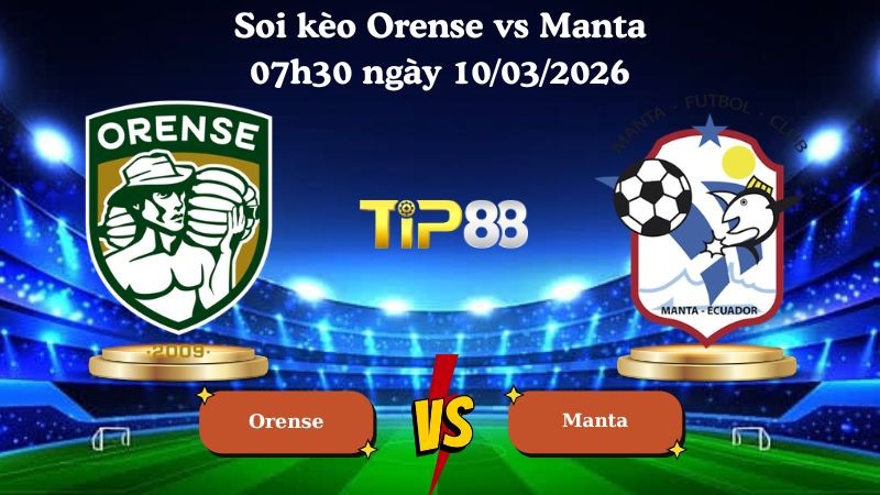 TIP88 Nhận định soi kèo Orense vs Manta 07h30 ngày 10/03/2026 - VĐQG Ecuador