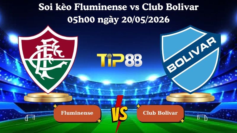 TIP88 Nhận định soi kèo Fluminense vs Club Bolivar 05h00 ngày 20/05/2026 - Copa Libertadores
