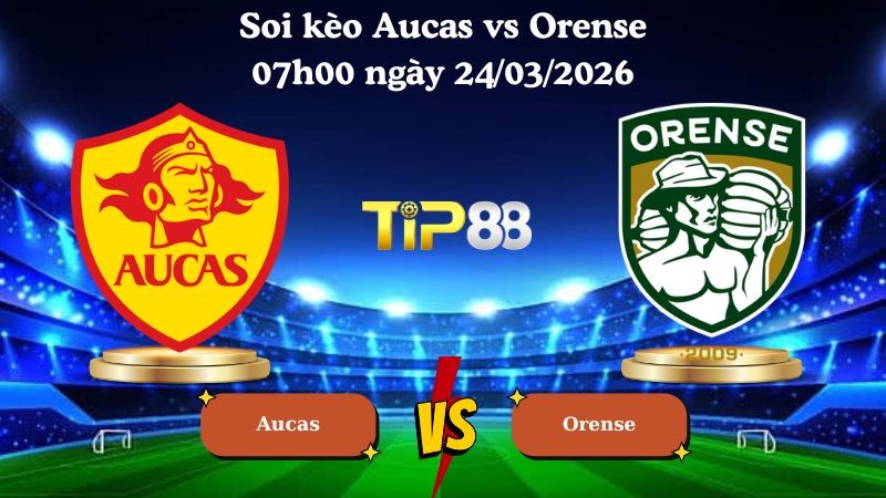 TIP88 Nhận định soi kèo Aucas vs Orense 07h00 ngày 24/03/2026 - VĐQG Ecuador