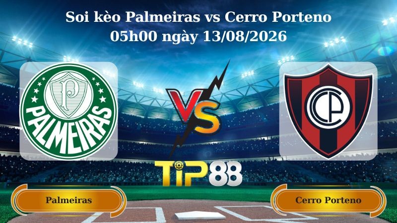 TIP88 Nhận định soi kèo Palmeiras vs Cerro Porteno 05h00 ngày 13/08/2026 - Copa Libertadores