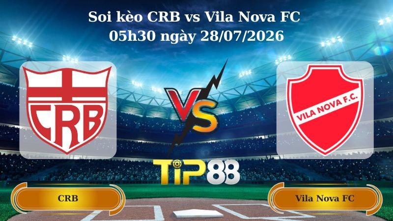 TIP88 Nhận định soi kèo CRB vs Vila Nova FC 05h30 ngày 28/07/2026 - Serie B Brazil