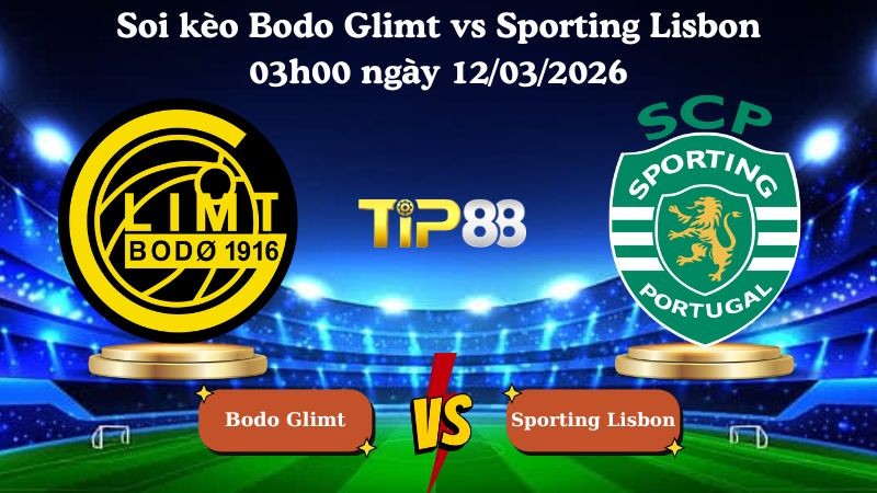 TIP88 Nhận định soi kèo Bodo Glimt vs Sporting Lisbon 03h00 ngày 12/03/2026 - Champions League