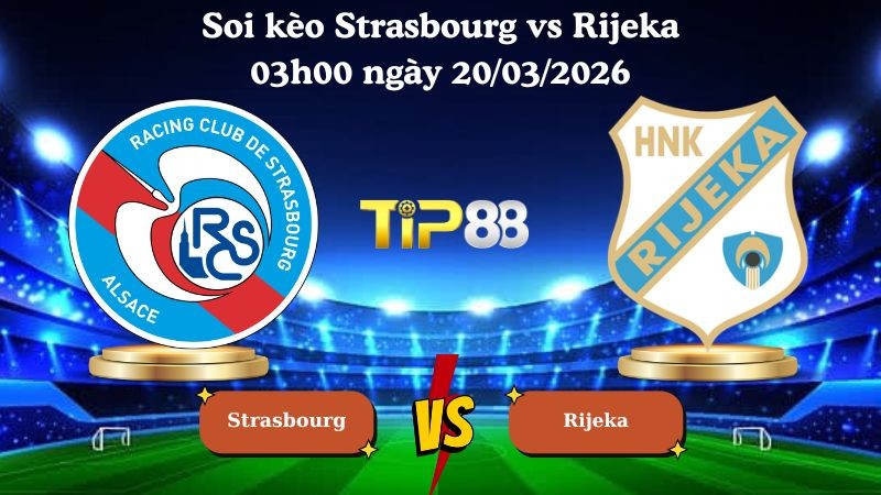 TIP88 Nhận định soi kèo Strasbourg vs Rijeka 03h00 ngày 20/03/2026 - Conference League