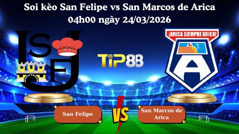 TIP88 Nhận định soi kèo San Felipe vs San Marcos de Arica 04h00 ngày 24/03/2026 - Hạng 2 Chile