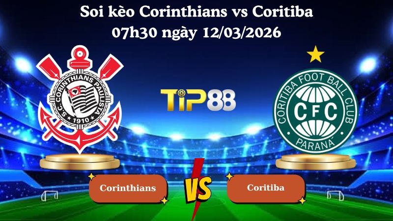 TIP88 Nhận định soi kèo Corinthians vs Coritiba 07h30 ngày 12/03/2026 - VĐQG Brazil