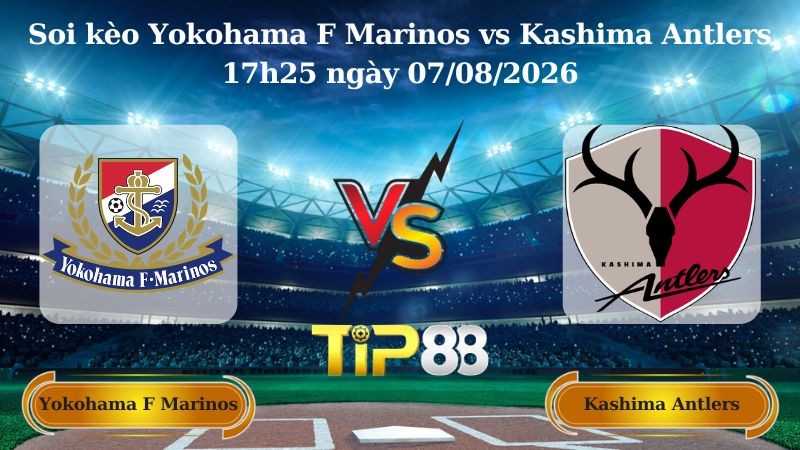 TIP88 Nhận định soi kèo Yokohama F Marinos vs Kashima Antlers 17h25 ngày 07/08/2026 - VĐQG Nhật Bản