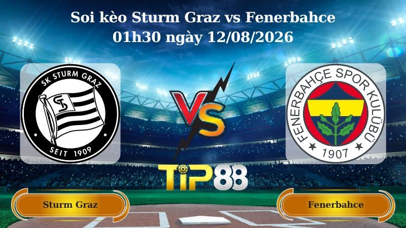 TIP88 Nhận định soi kèo Sturm Graz vs Fenerbahce 01h30 ngày 12/08/2026 - Vòng loại Champions League