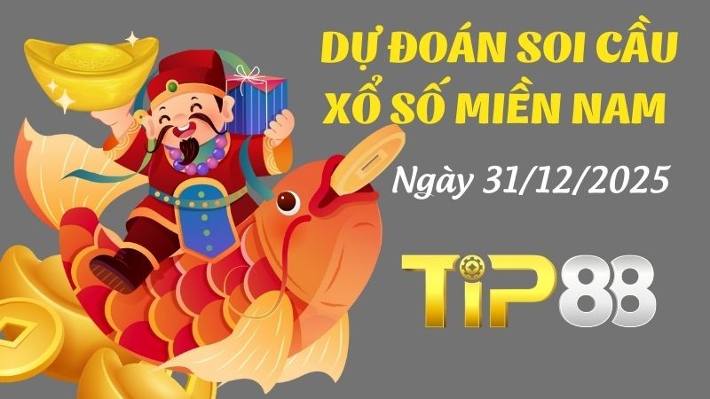 TIP88 Dự Đoán Soi Cầu Xổ Số Miền Nam Ngày 31/12/2025 - Dự Đoán Chính Xác Nhất