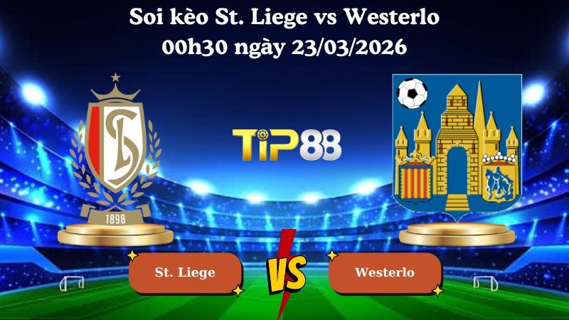 TIP88 Nhận định soi kèo St. Liege vs Westerlo 00h30 ngày 23/03/2026 - VĐQG Bỉ