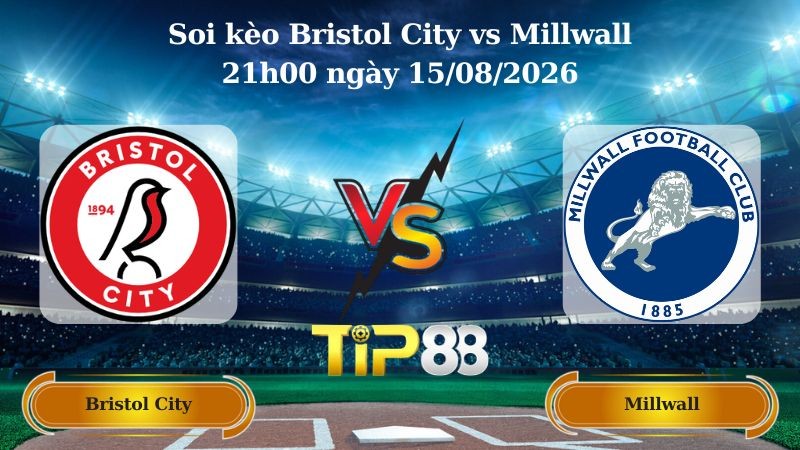TIP88 Nhận định soi kèo Bristol City vs Millwall 21h00 ngày 15/08/2026 - Hạng nhất Anh