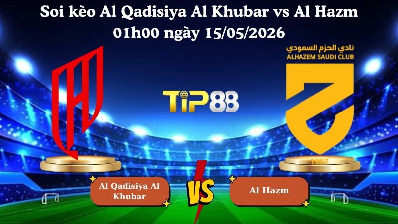 TIP88 Nhận định soi kèo Al Qadisiya Al Khubar vs Al Hazm 01h00 ngày 15/05/2026 - Saudi Professional