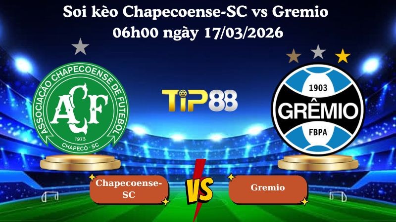 TIP88 Nhận định soi kèo Chapecoense-SC vs Gremio 06h00 ngày 17/03/2026 - VĐQG Brazil
