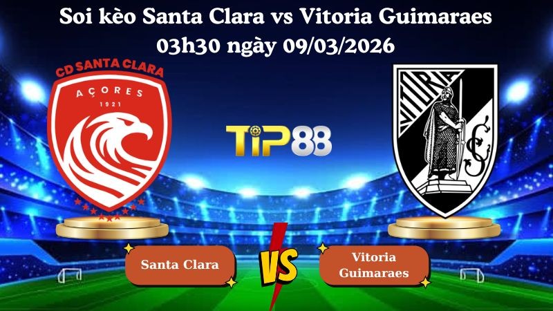 TIP88 Nhận định soi kèo Santa Clara vs Vitoria Guimaraes 03h30 ngày 09/03/2026 - VĐQG Bồ Đào Nha