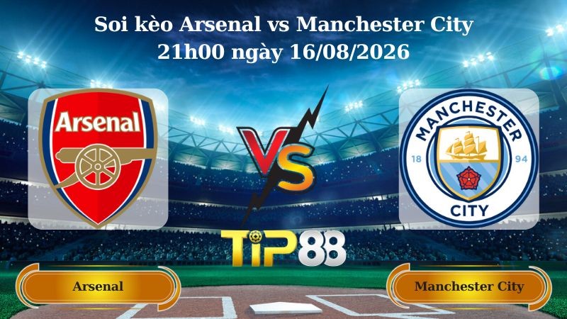 TIP88 Nhận định soi kèo Arsenal vs Manchester City 21h00 ngày 16/08/2026 - Siêu cúp Anh