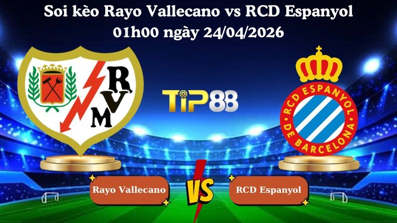 TIP88 Nhận định soi kèo Rayo Vallecano vs RCD Espanyol 01h00 ngày 24/04/2026 - La Liga