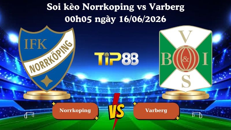 TIP88 Nhận định soi kèo Norrkoping vs Varberg 00h05 ngày 16/06/2026 - Hạng nhì Thụy Điển