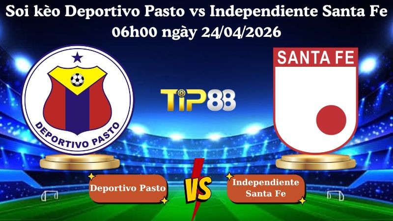 TIP88 Nhận định soi kèo Deportivo Pasto vs Independiente Santa Fe 06h00 ngày 24/04/2026 - VĐQG Colombia