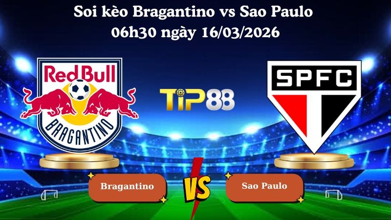 TIP88 Nhận định soi kèo Bragantino vs Sao Paulo 06h30 ngày 16/03/2026 - VĐQG Brazil