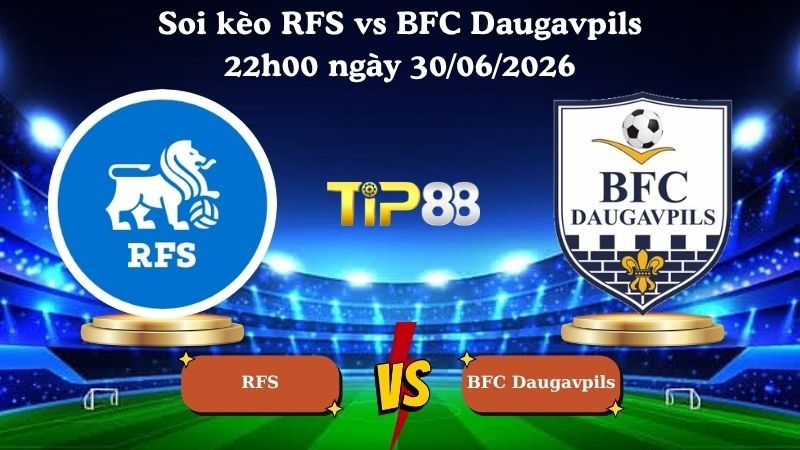 TIP88 Nhận định soi kèo RFS vs BFC Daugavpils 22h00 ngày 30/06/2026 - LATVIA VIRSLIGA