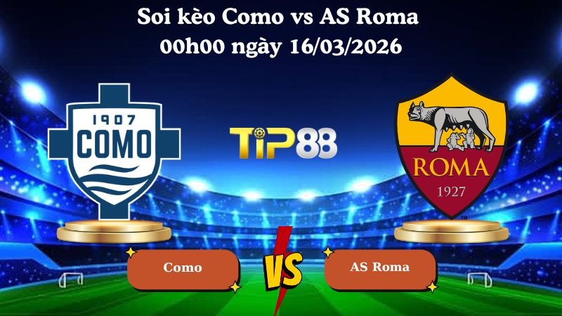 TIP88 Nhận định soi kèo Como vs AS Roma 00h00 ngày 16/03/2026 - La Liga