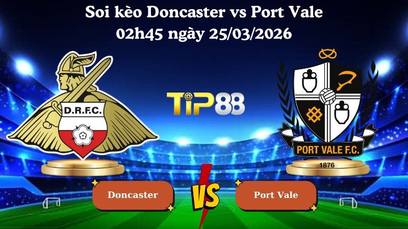 TIP88 Nhận định soi kèo Doncaster vs Port Vale 02h45 ngày 25/03/2026 - League One