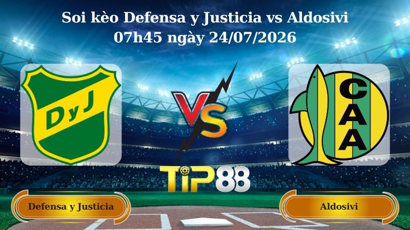 TIP88 Nhận định soi kèo Defensa y Justicia vs Aldosivi 07h45 ngày 24/07/2026 - VĐQG Argentina