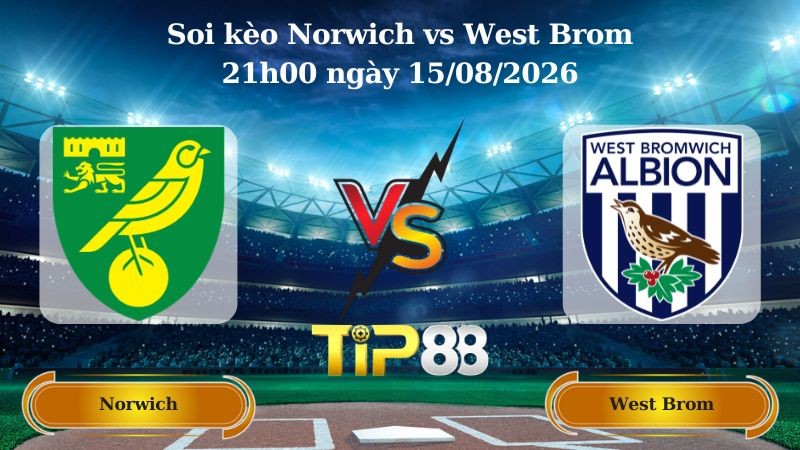 TIP88 Nhận định soi kèo Norwich vs West Brom 21h00 ngày 15/08/2026 - Hạng nhất Anh