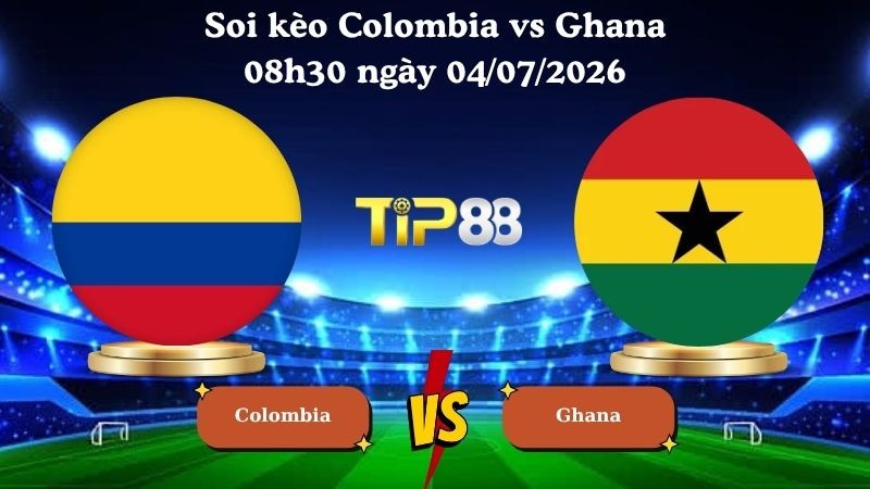 TIP88 Nhận định soi kèo Colombia vs Ghana 08h30 ngày 04/07/2026 - World Cup 2026