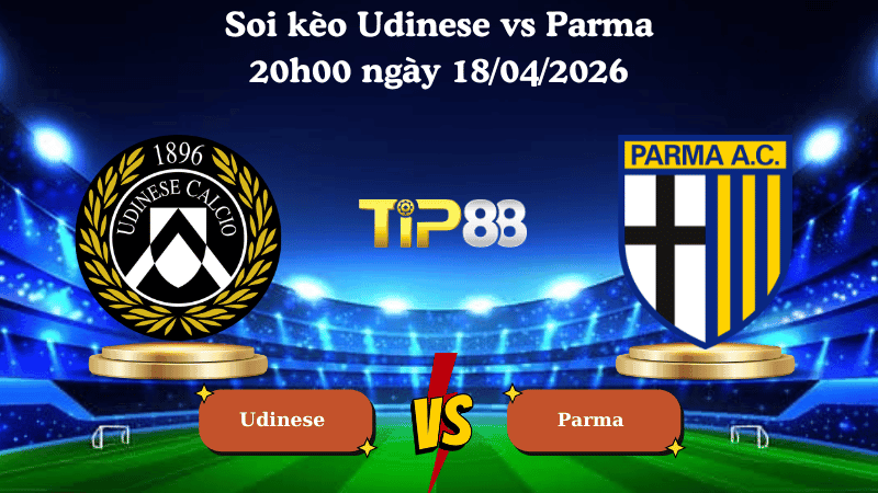 TIP88 Nhận định soi kèo Udinese vs Parma 20h00 ngày 18/04/2026 - Serie A