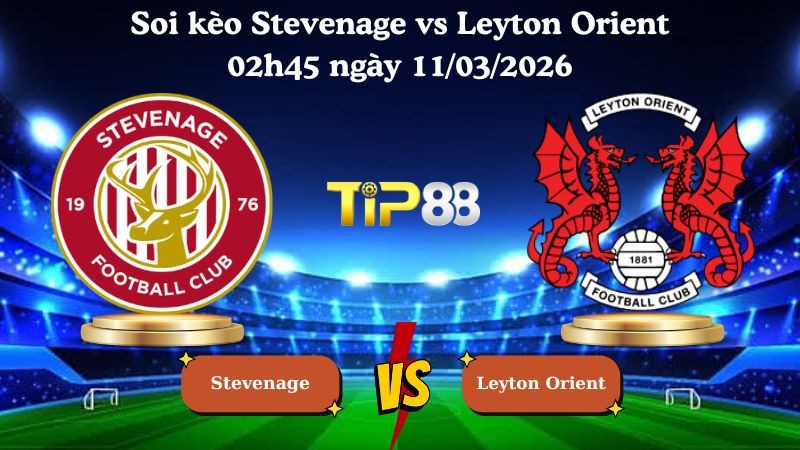TIP88 Nhận định soi kèo Stevenage vs Leyton Orient 02h45 ngày 11/03/2026 - League One