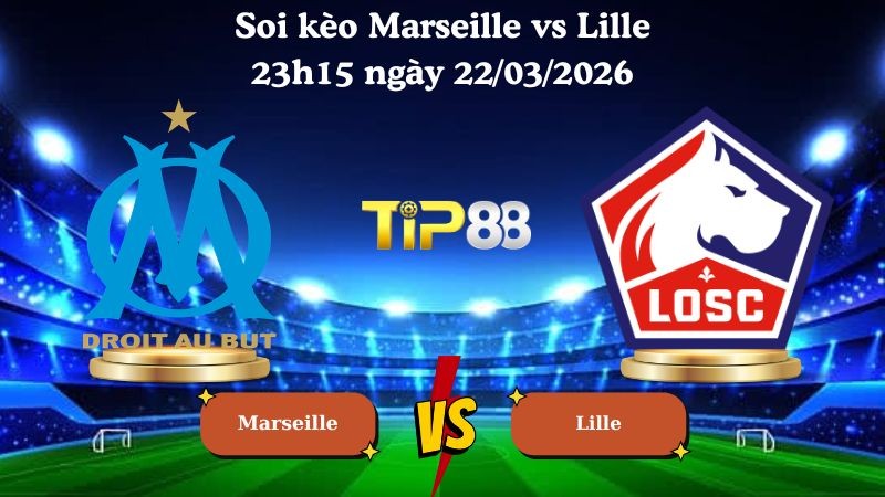 TIP88 Nhận định soi kèo Marseille vs Lille 23h15 ngày 22/03/2026 - Ligue 1