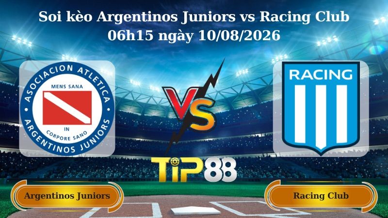 TIP88 Nhận định soi kèo Argentinos Juniors vs Racing Club 06h15 ngày 10/08/2026 - VĐQG Argentina