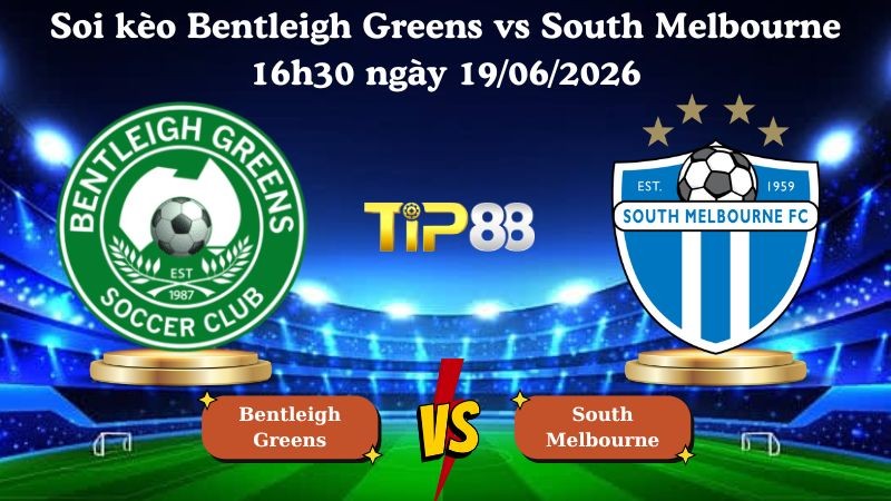 TIP88 Nhận định soi kèo Bentleigh Greens vs South Melbourne 16h30 ngày 19/06/2026 - NPL Victoria