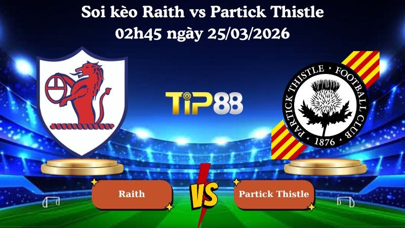 TIP88 Nhận định soi kèo Raith vs Partick Thistle 02h45 ngày 25/03/2026 - Hạng 2 Scotland
