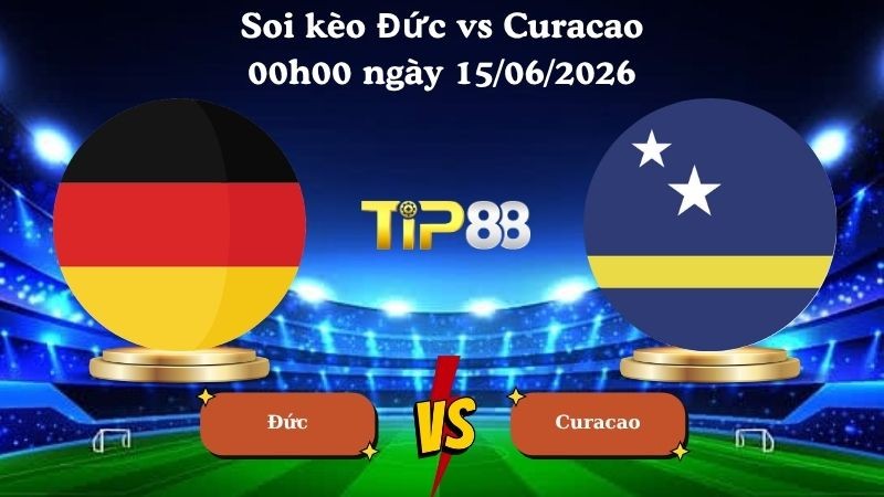 TIP88 Nhận định soi kèo Đức vs Curacao 00h00 ngày 15/06/2026 - World Cup 2026
