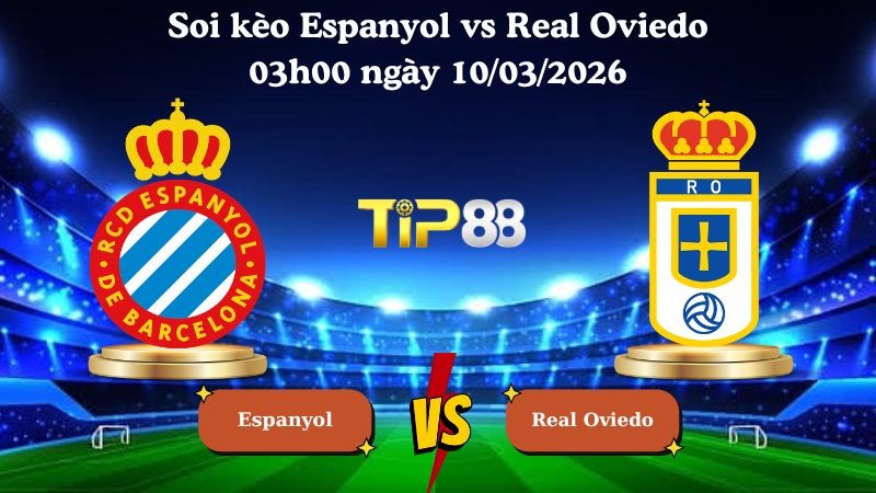 TIP88 Nhận định soi kèo Espanyol vs Real Oviedo 03h00 ngày 10/03/2026 - La Liga