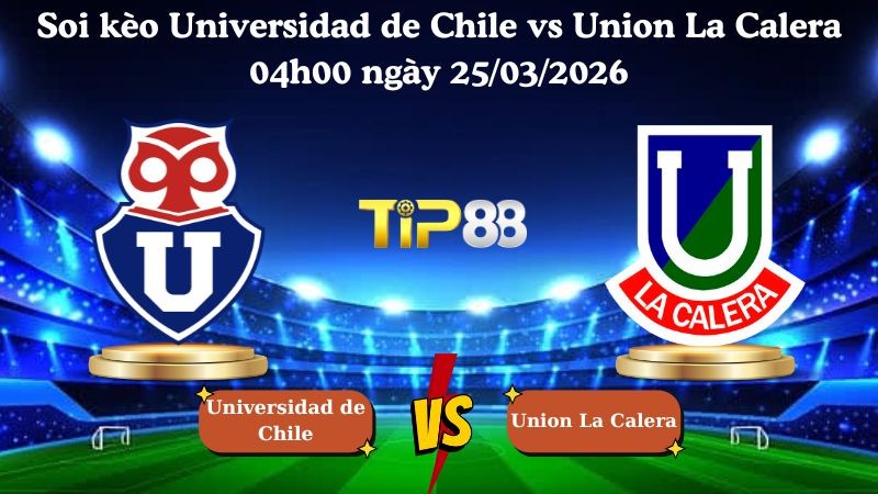 TIP88 Nhận định soi kèo Universidad de Chile vs Union La Calera 04h00 ngày 25/03/2026 - Copa Chile