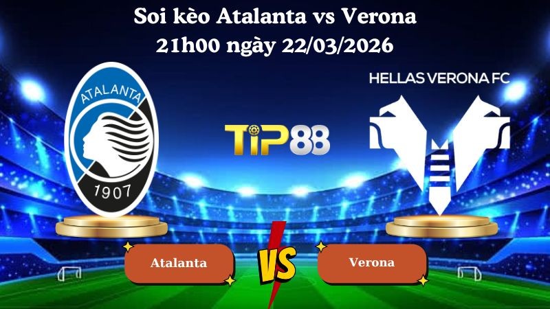 TIP88 Nhận định soi kèo Atalanta vs Verona 21h00 ngày 22/03/2026 - Serie A
