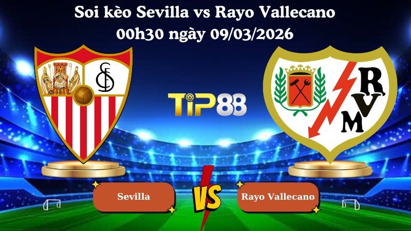 TIP88 Nhận định soi kèo Sevilla vs Rayo Vallecano 00h30 ngày 09/03/2026 - La Liga