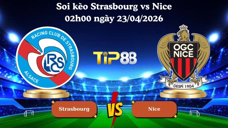 TIP88 Nhận định soi kèo Strasbourg vs Nice 02h00 ngày 23/04/2026 - Cúp quốc gia Pháp