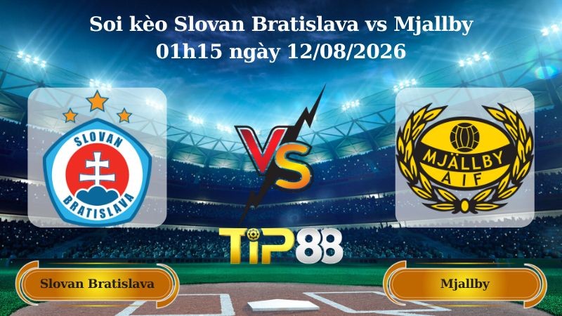 TIP88 Nhận định soi kèo Slovan Bratislava vs Mjallby 01h15 ngày 12/08/2026 - Vòng loại Champions League
