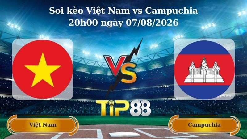 TIP88 Nhận định soi kèo Việt Nam vs Campuchia 20h00 ngày 07/08/2026 - ASEAN Championship
